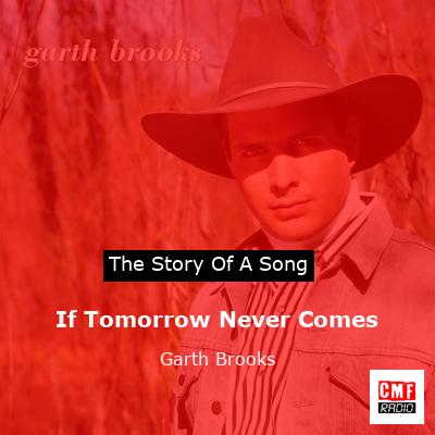 Story of the song If Tomorrow Never Comes  - Garth Brooks