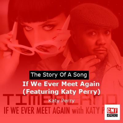 If We Ever Meet Again (Featuring Katy Perry) – Katy Perry