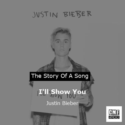 Story of the song I'll Show You - Justin Bieber