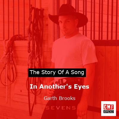 Story of the song In Another's Eyes - Garth Brooks