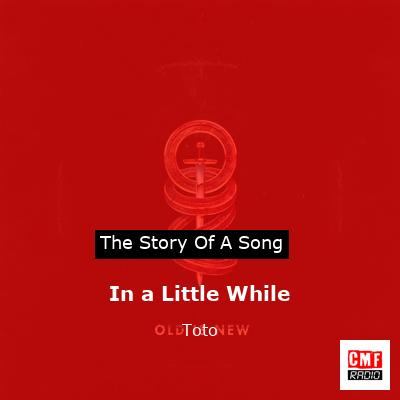 Story of the song In a Little While - Toto