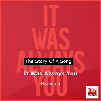 Story of the song It Was Always You - Maroon 5