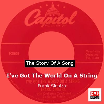 Story of the song I've Got The World On A String - Frank Sinatra