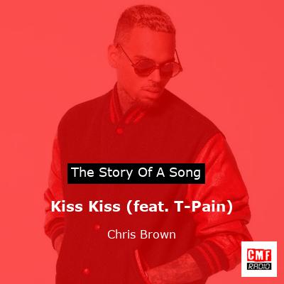 Story of the song Kiss Kiss (feat. T-Pain) - Chris Brown