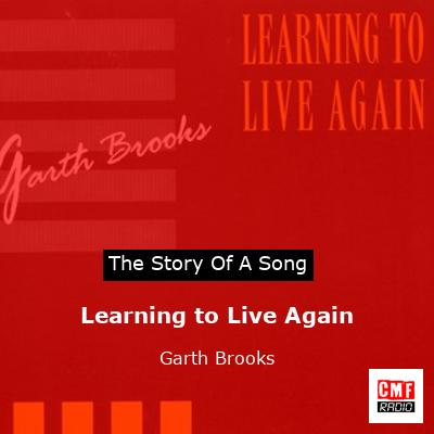 Learning to Live Again – Garth Brooks