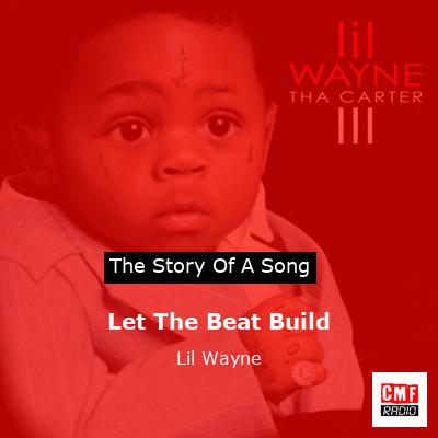 Story of the song Let The Beat Build - Lil Wayne
