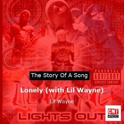Story of the song Lonely (with Lil Wayne) - Lil Wayne