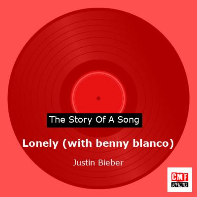 Lonely (with benny blanco) – Justin Bieber