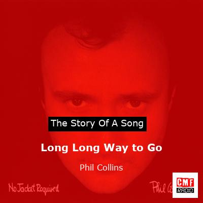 Story of the song Long Long Way to Go - Phil Collins