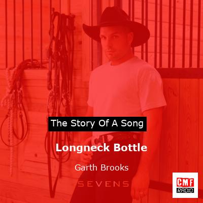 Story of the song Longneck Bottle - Garth Brooks