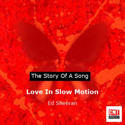 Love In Slow Motion – Ed Sheeran