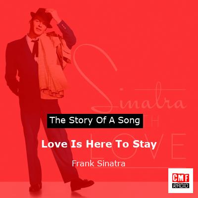 Story of the song Love Is Here To Stay - Frank Sinatra