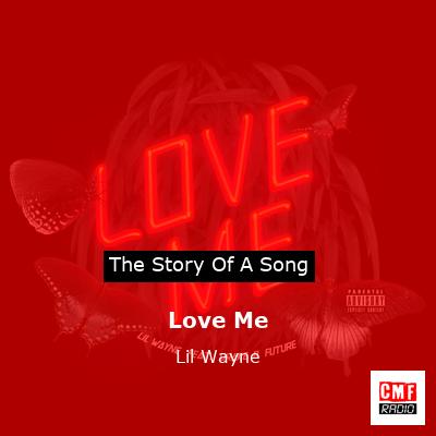 Story of the song Love Me - Lil Wayne