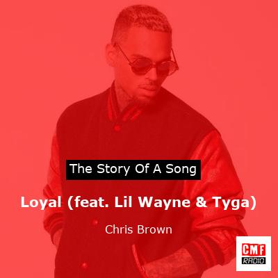 Story of the song Loyal (feat. Lil Wayne & Tyga) - Chris Brown