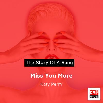 Story of the song Miss You More - Katy Perry