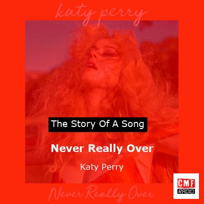 Story of the song Never Really Over - Katy Perry