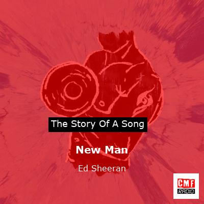 Story of the song New Man - Ed Sheeran