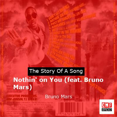 Story of the song Nothin' on You (feat. Bruno Mars) - Bruno Mars