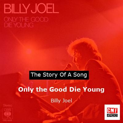 Story of the song Only the Good Die Young - Billy Joel