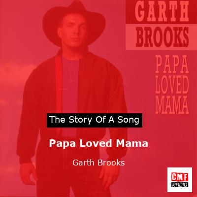 Story of the song Papa Loved Mama - Garth Brooks