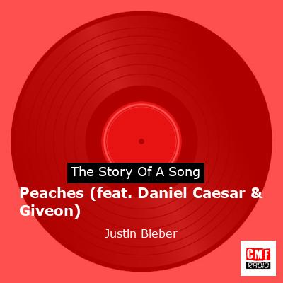 Story of the song Peaches (feat. Daniel Caesar & Giveon) - Justin Bieber