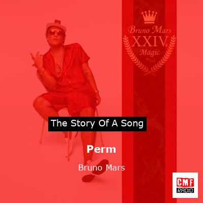 Story of the song Perm - Bruno Mars