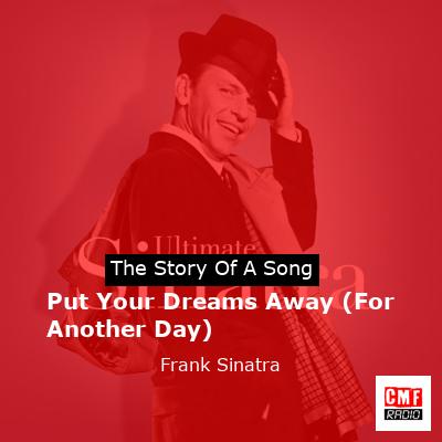 Story of the song Put Your Dreams Away (For Another Day) - Frank Sinatra