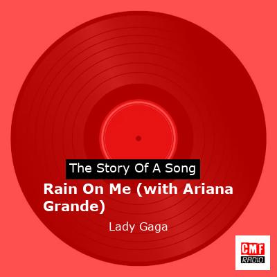 Story of the song Rain On Me (with Ariana Grande) - Lady Gaga