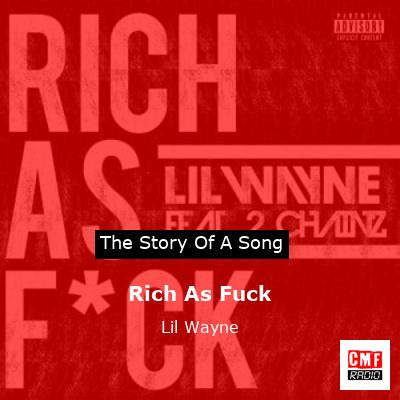 Story of the song Rich As Fuck - Lil Wayne