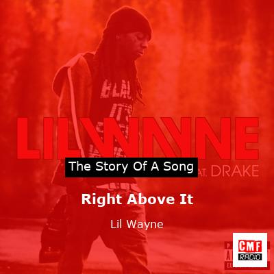 Story of the song Right Above It - Lil Wayne