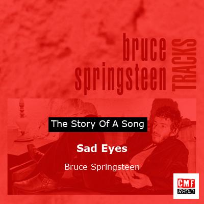 Story of the song Sad Eyes  - Bruce Springsteen