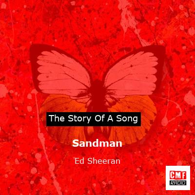 Story of the song Sandman - Ed Sheeran