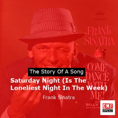 Saturday Night (Is The Loneliest Night In The Week) – Frank Sinatra