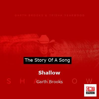 Story of the song Shallow  - Garth Brooks