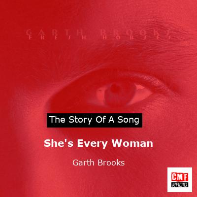 Story of the song She's Every Woman  - Garth Brooks