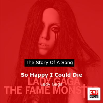 Story of the song So Happy I Could Die - Lady Gaga