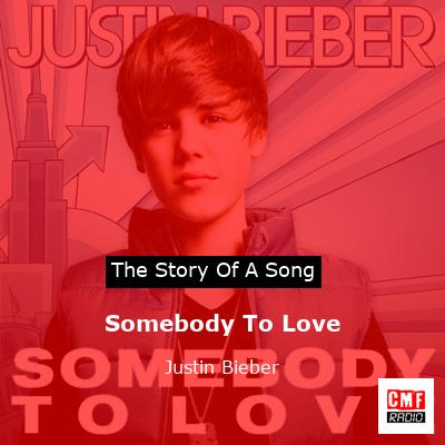 Story of the song Somebody To Love - Justin Bieber