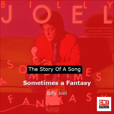 Story of the song Sometimes a Fantasy - Billy Joel