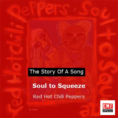 Story of the song Soul to Squeeze - Red Hot Chili Peppers