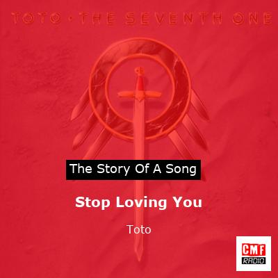 Story of the song Stop Loving You - Toto