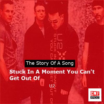 Stuck In A Moment You Can’t Get Out Of – U2