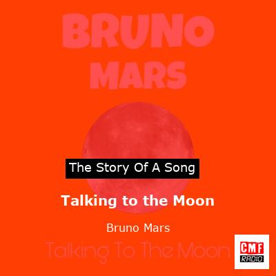 Story of the song Talking to the Moon - Bruno Mars