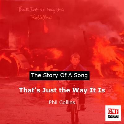 Story of the song That's Just the Way It Is - Phil Collins