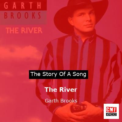 Story of the song The River  - Garth Brooks