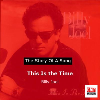 Story of the song This Is the Time - Billy Joel