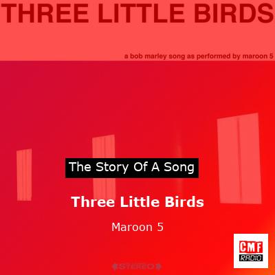 Story of the song Three Little Birds - Maroon 5