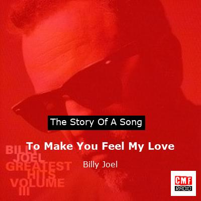 To Make You Feel My Love – Billy Joel