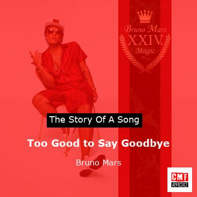 Story of the song Too Good to Say Goodbye - Bruno Mars