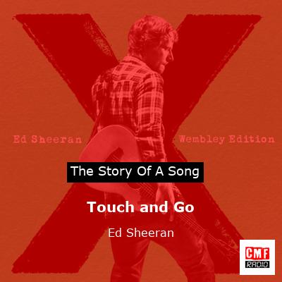 Story of the song Touch and Go - Ed Sheeran