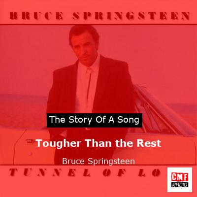 Story of the song Tougher Than the Rest - Bruce Springsteen